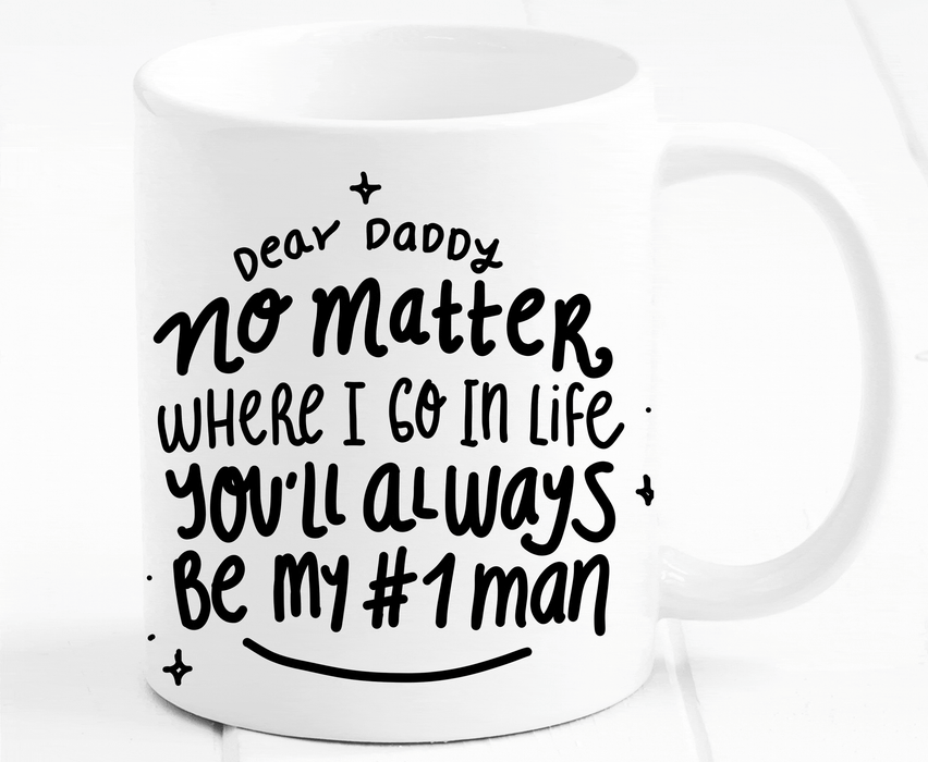 Dear Daddy No matter where I go in life you"ll always be my #1 man/Coffee mug for dad, Father's day gift, Mug for daddy